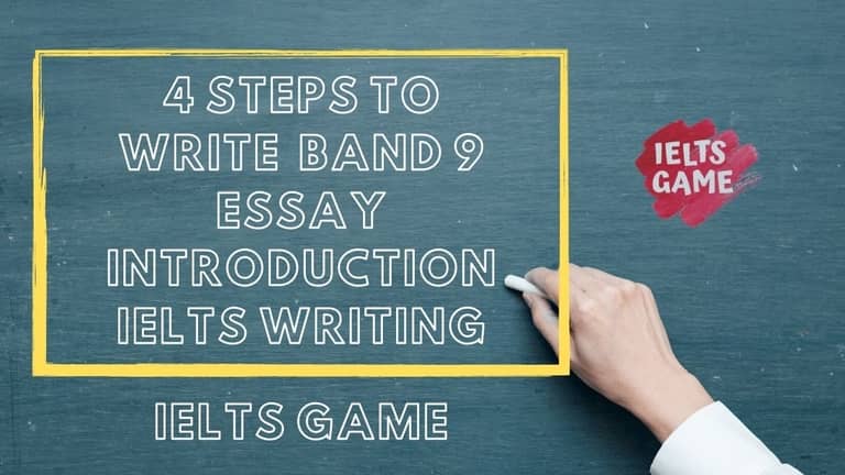 4 Steps to write a band 9 essay introduction for IELTS writing