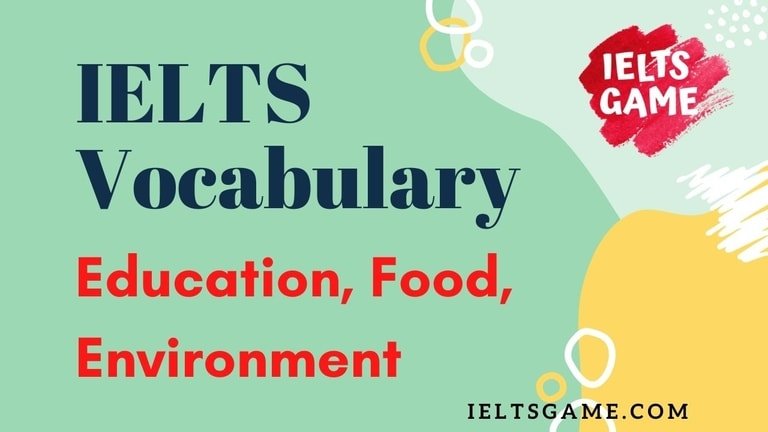 vocabulary for ielts about Education-Environment-Food