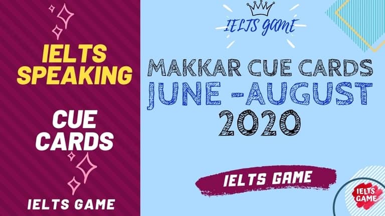 Makkar Expected IELTS Cue Cards Jun-Aug 2020