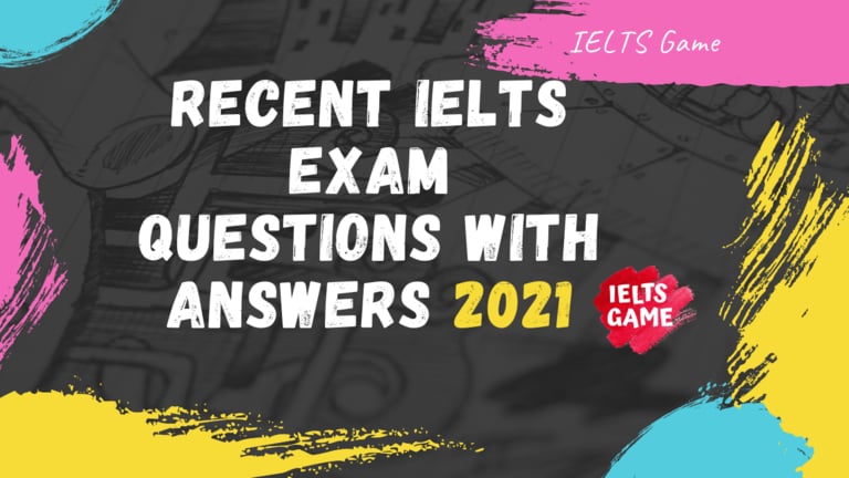 Recent IELTS exam questions with answers 2021